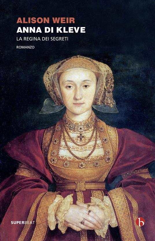 Anna di Kleve. La regina dei segreti - Alison Weir - copertina