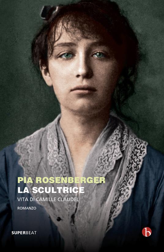 La scultrice. Vita di Camille Claudel - Pia Rosenberger - copertina