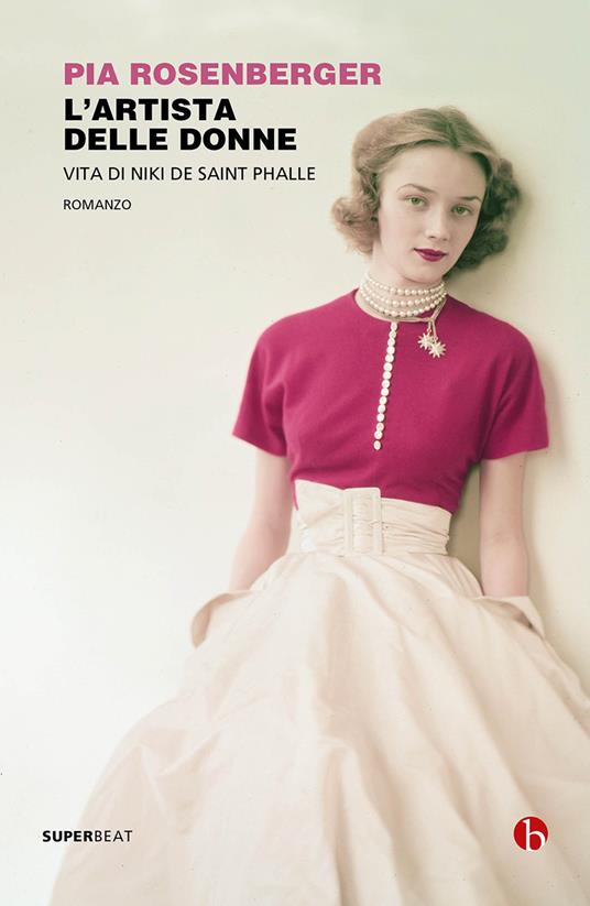L' artista delle donne. Vita di Niki de Saint Phalle - Pia Rosenberger - copertina