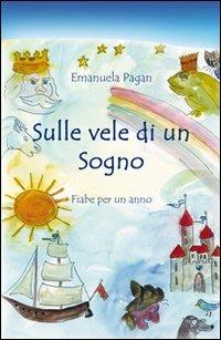 Sulle vele di un sogno. Fiabe per un anno - Emanuela Pagan - copertina
