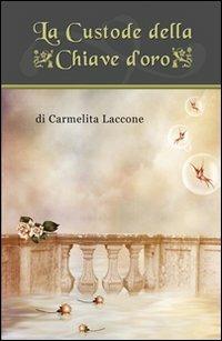 La custode della chiave d'oro - Carmelita Laccone - copertina