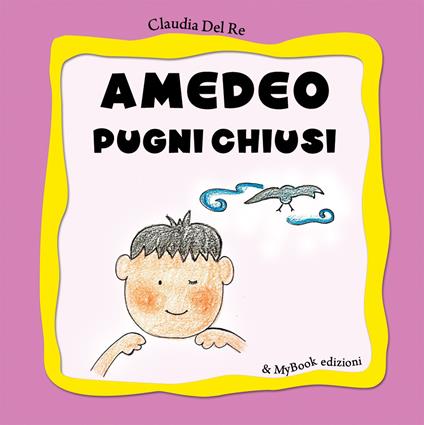 Amedeo pugni chiusi - Claudia Del Re - copertina