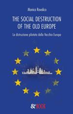 The social destruction of the old Europe. La distruzione pilotata della Vecchia Europa