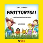 Fruttortoli. Una storia sulla magia della natura. Vol. 1