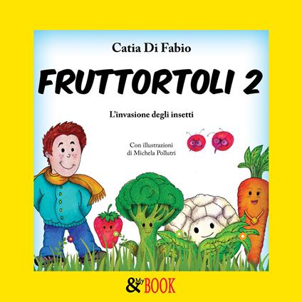 Fruttortoli. L'invasione degli insetti. Vol. 2 - Catia Di Fabio - copertina