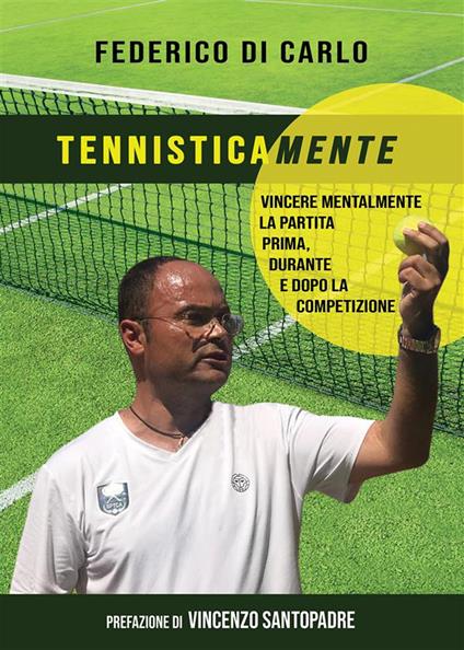 Tennisticamente. Vincere mentalmente la partita prima, durante e dopo la competizione - Federico Di Carlo - ebook