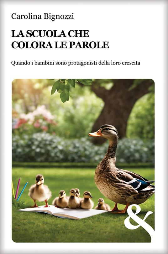 La scuola che colora le parole. Quando i bambini sono protagonisti della loro crescita - Carolina Bignozzi - copertina