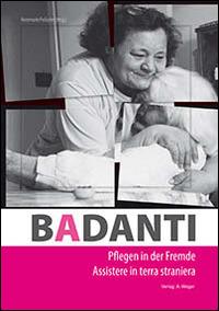 Badanti. Assistere in terra straniera. Ediz. italiana e tedesca - copertina