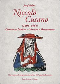 Nicolò Cusano (1401-1464). Dottore a Padova. Vescovo a Bressanone. Vita e opere di un genio universale a 550 anni dalla morte - Josef Gelmi - copertina