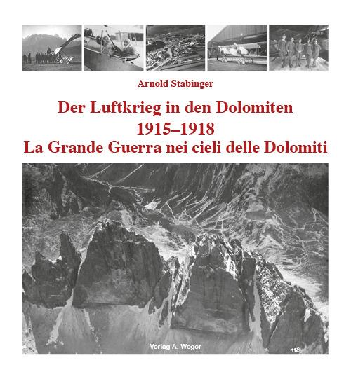La grande guerra nei cieli delle Dolomiti 1915-1918. Ediz. italiana e tedesca - Arnold Stabinger - copertina