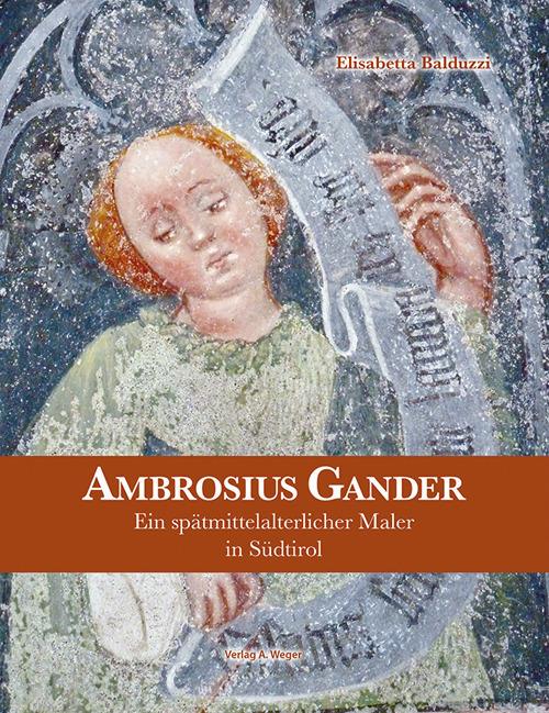Ambrosius Gander. Ein spätmittelalterlicher Maler in Südtirol - Elisabetta Balduzzi - copertina