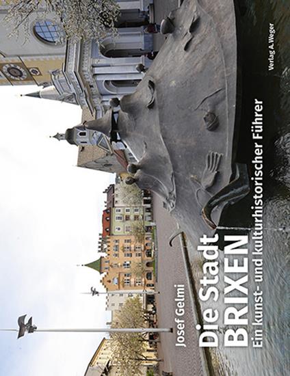 Die Stadt Brixen. Ein kunst und kulturhistorischer Führer - Josef Gelmi - copertina