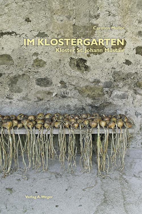 Im Klostergarten. Kloster St. Johann Müstair - Carmen Müller - copertina