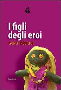 I figli degli eroi - Lyonel Trouillot - copertina