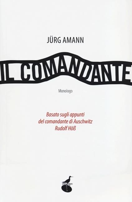 Il comandante. Basato sugli appunti del comandante di Auschwitz Rudolf Höss - Jürg Amann - copertina