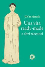 Una vita ready-made e altri racconti