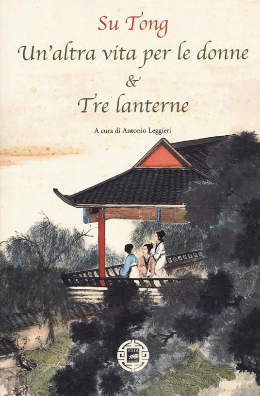 Un'altra vita per le donne & Tre lanterne - Tong Su - copertina