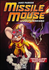 Missile Mouse. Vol. 2: Salvataggio su Tankium 3 - Jake Parker - copertina