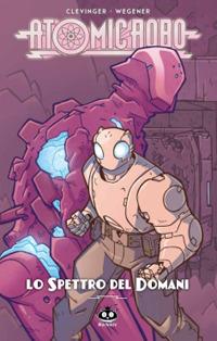 Atomic Robo. Vol. 12: spettro del domani, Lo. - Brian Clevinger - copertina
