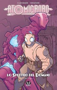 Atomic Robo. Vol. 12: spettro del domani, Lo. - Brian Clevinger - copertina