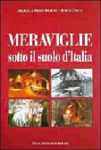 Meraviglie sotto il suolo d'Italia - Marco Baroni,Pietro Baroni,Fosca Colli - copertina