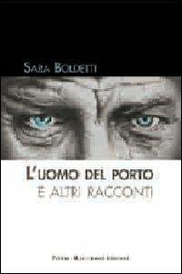 L'uomo del porto e altri racconti - Sara Boldetti - copertina