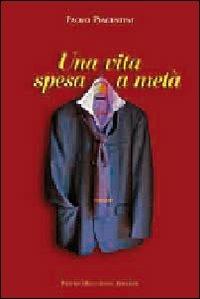 Una vita spesa a metà - Paolo Piacentini - copertina