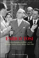 Enrico Tosi. Vent'anni di passione politica e sociale tra Busto arsizio, Varese e Roma 1945-1962