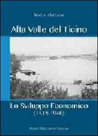 Alta valle del Ticino. Lo sviluppo economico (1815-1940) - Matteo Maggioni - copertina
