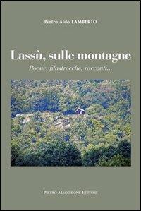 Lassù sulle montagne. Poesie, filastrocche, racconti - Pietro A. Lamberto - copertina