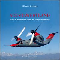 AgustaWestland. Storia di un'industria leader nel campo aeronautico - Alberto Grampa - copertina