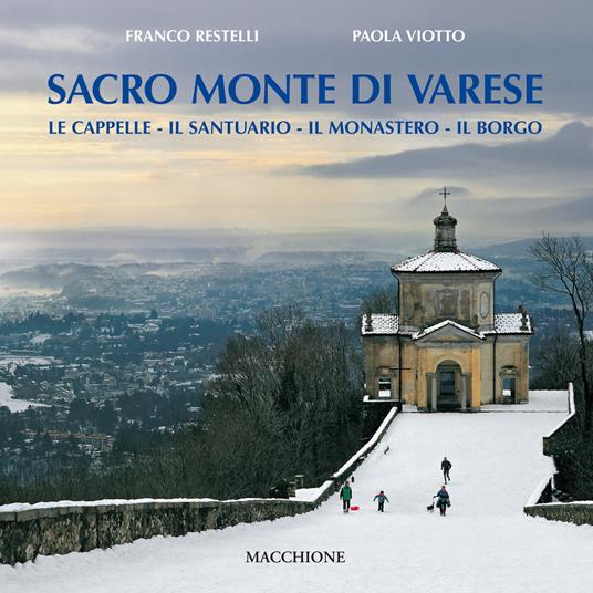 Sacro Monte di Varese. Le cappelle, il santuario, il monastero, il borgo - Franco Restelli,Paola Viotto - copertina