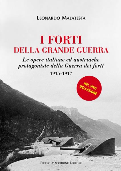 I forti della grande guerra. Le opere italiane ed austriache protagoniste della guerra dei forti (1915-1917) - Leonardo Malatesta - copertina