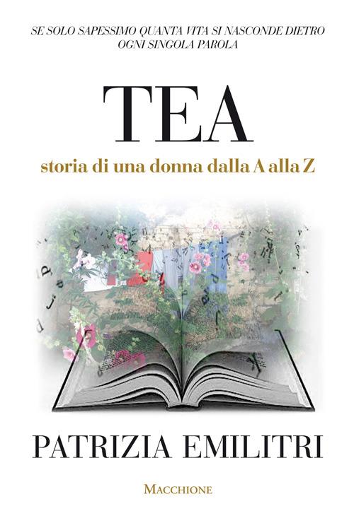 Tea. Storia di una donna dalla A alla Z - Patrizia Emilitri - copertina