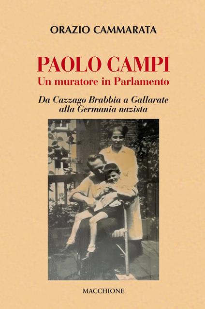 Paolo Campi un muratore in parlamento. Da Cazzago Brabbia a Gallarate alla Germania nazista - Orazio Cammarata - copertina