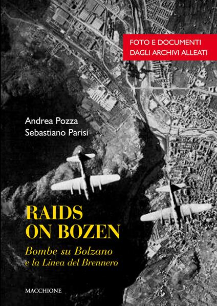 Raids on Bozen. Bombe su Bolzano e la linea del Brennero - Andrea Pozza,Sebastiano Parisi - copertina