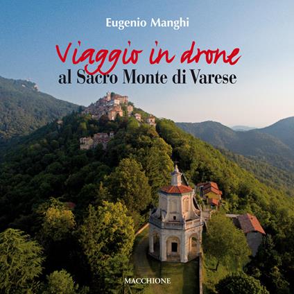 Viaggio in drone al Sacro Monte di Varese. Ediz. a colori - Eugenio Manghi,Paola Viotto - copertina