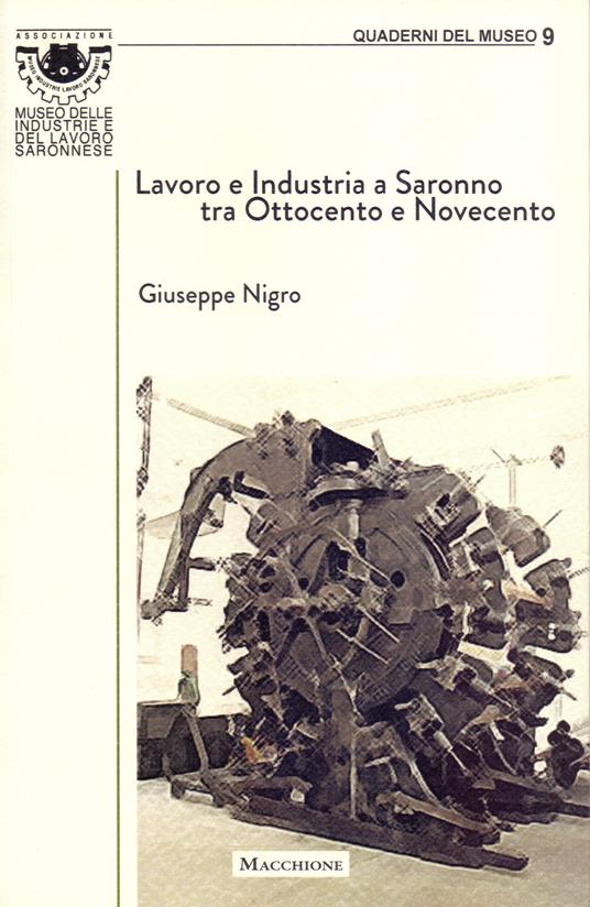Lavoro e industria a Saronno tra Ottocento e Novecento - Giuseppe Nigro - copertina