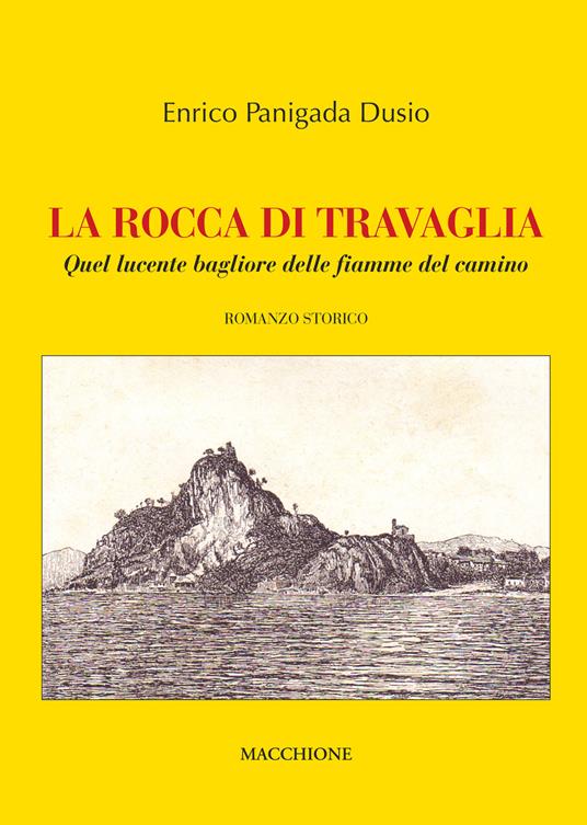 La rocca di Travaglia. Quel lucente bagliore delle fiamme del camino - Enrico Panigada Dusio - copertina