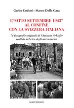 L'«Otto Settembre 1943» al confine con la Svizzera Italiana. 74 fotografie originali di Christian Schiefer scattate nel vivo degli avvenimenti
