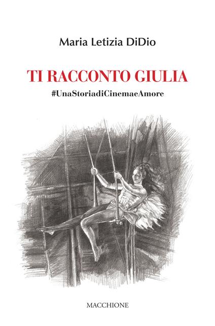 Ti racconto Giulia. #UnastoriadiCinemaeAmore - Maria Teresa DiDio - copertina