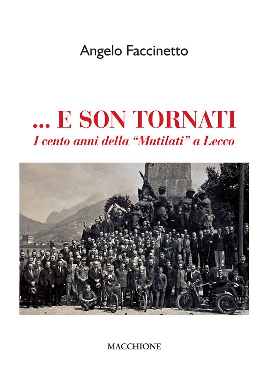 ... E son tornati. I cento anni della «Mutilati» a Lecco - Angelo Faccinetto - copertina