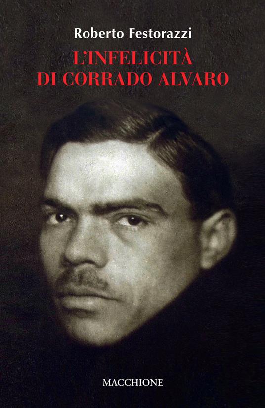L'infelicità di Corrado Alvaro - Roberto Festorazzi - copertina
