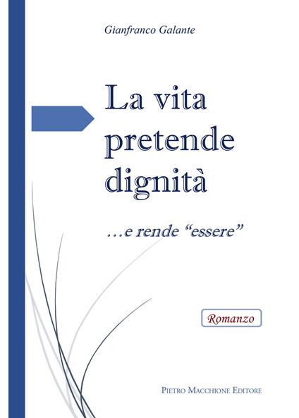 La vita pretende dignità... e rende «essere» - Gianfranco Galante - copertina