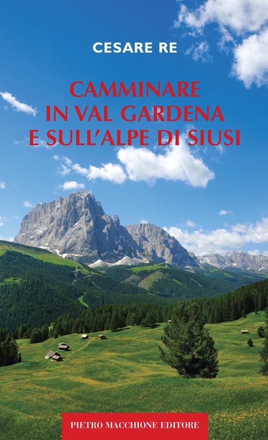 Camminare in Val Gardena e sull'Alpe di Siusi - Cesare Re - copertina