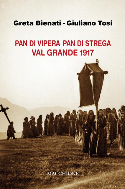 Pan di vipera pan di strega. Valgrande 1917 - Greta Bienati,Giuliano Tosi - copertina