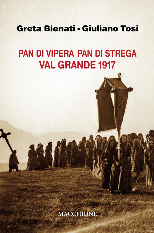 Pan di vipera pan di strega. Valgrande 1917 - Greta Bienati,Giuliano Tosi - copertina
