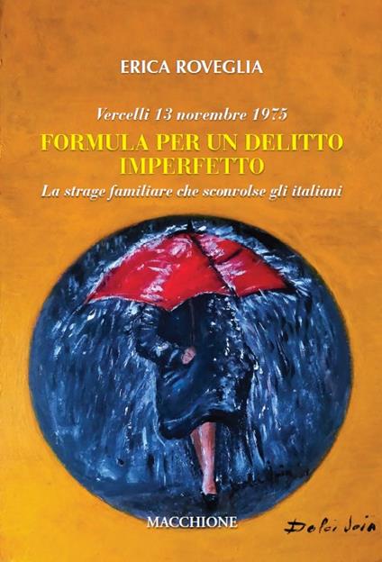 Vercelli 13 novembre 1975. Formula per un delitto imperfetto. La strage familiare che sconvolse gli italiani - Erica Roveglia - copertina
