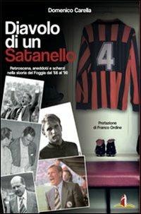 Diavolo di un satanello. Retroscena, aneddoti e scherzi della storia del Foggia del 1968 al 1990 - Domenico Carella - copertina