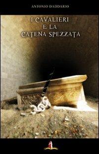 I cavalieri e la catena spezzata. Romanzo - Antonio Daddario - copertina